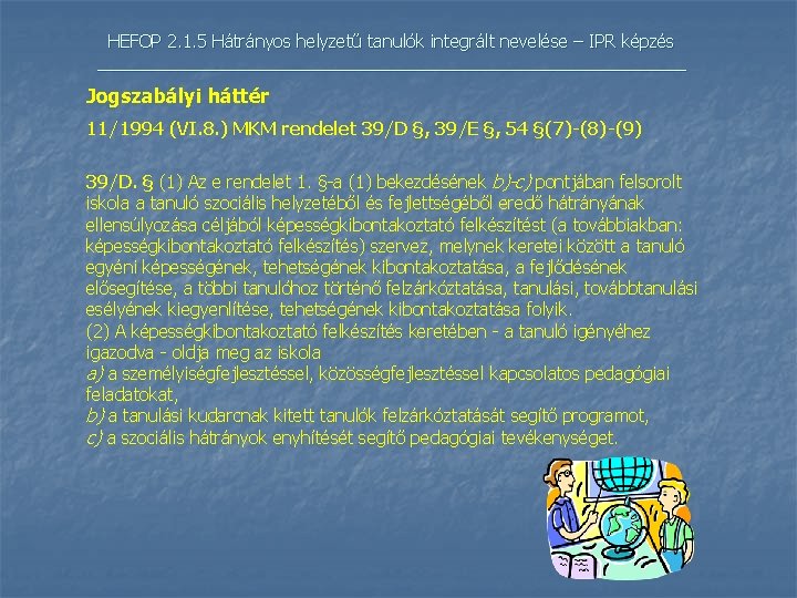 HEFOP 2. 1. 5 Hátrányos helyzetű tanulók integrált nevelése – IPR képzés _______________________________ Jogszabályi