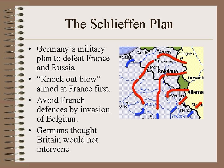 The Schlieffen Plan • Germany’s military plan to defeat France and Russia. • “Knock