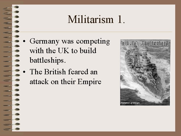 Militarism 1. • Germany was competing with the UK to build battleships. • The