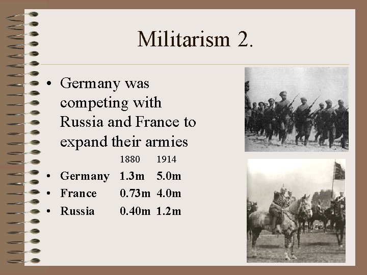 Militarism 2. • Germany was competing with Russia and France to expand their armies