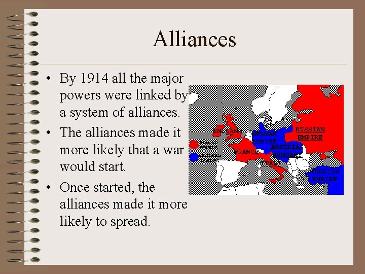 Alliances • By 1914 all the major powers were linked by a system of