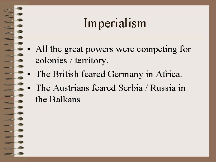 Imperialism • All the great powers were competing for colonies / territory. • The