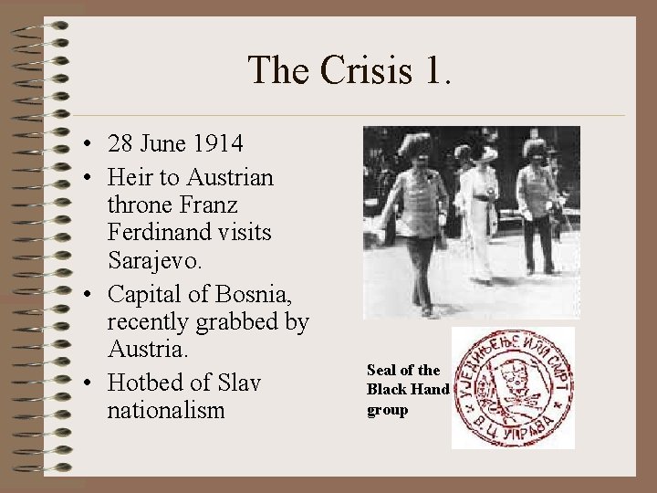 The Crisis 1. • 28 June 1914 • Heir to Austrian throne Franz Ferdinand