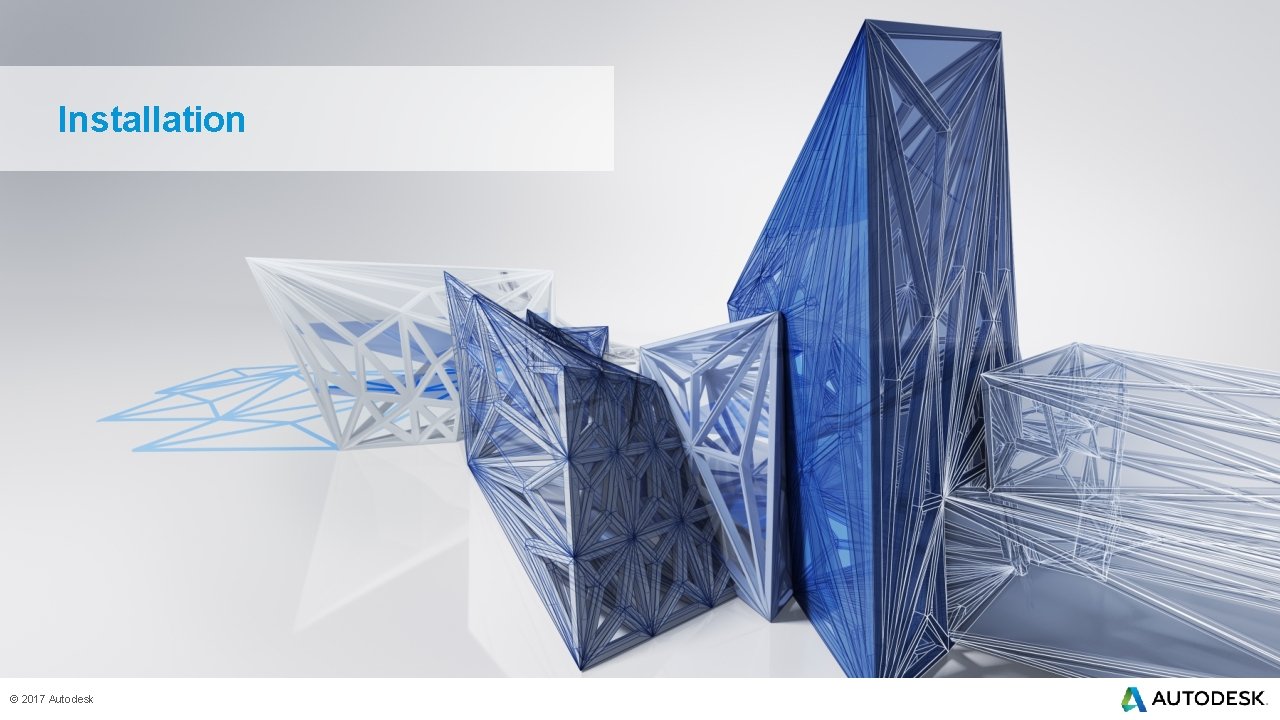 Installation © 2017 Autodesk 