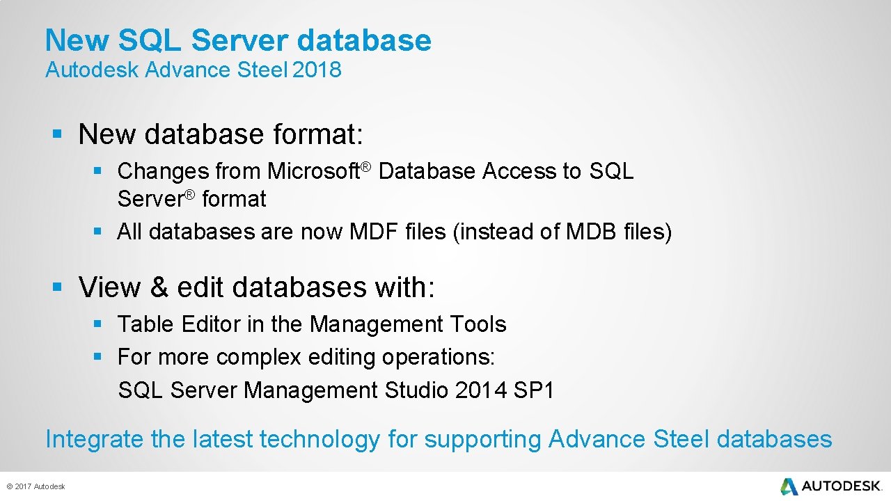 New SQL Server database Autodesk Advance Steel 2018 § New database format: § Changes