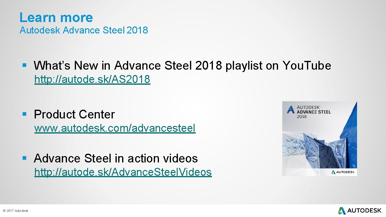 Learn more Autodesk Advance Steel 2018 § What’s New in Advance Steel 2018 playlist