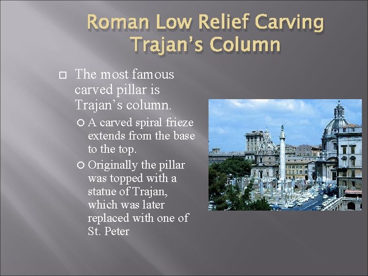 Roman Low Relief Carving Trajan’s Column The most famous carved pillar is Trajan’s column.