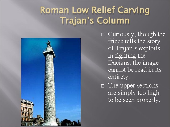 Roman Low Relief Carving Trajan’s Column Curiously, though the frieze tells the story of