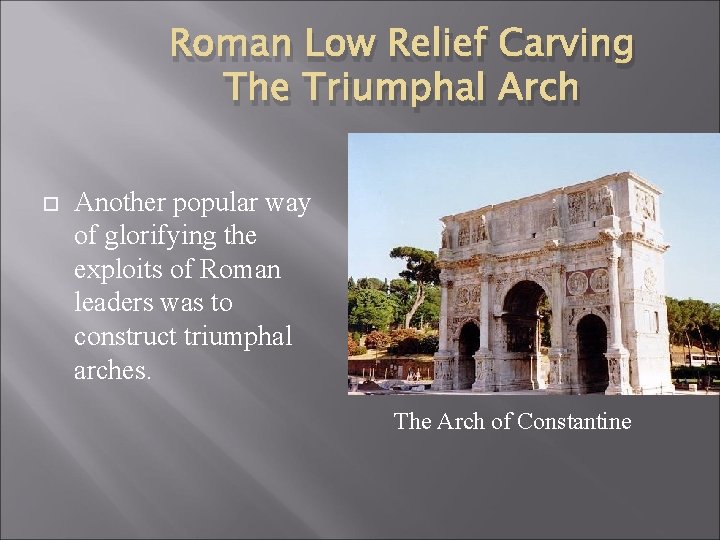 Roman Low Relief Carving The Triumphal Arch Another popular way of glorifying the exploits