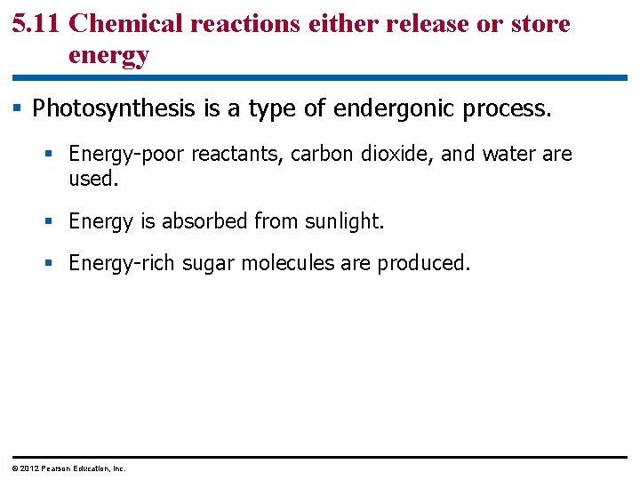 5. 11 Chemical reactions either release or store energy § Photosynthesis is a type