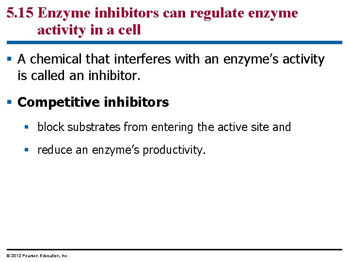 5. 15 Enzyme inhibitors can regulate enzyme activity in a cell § A chemical