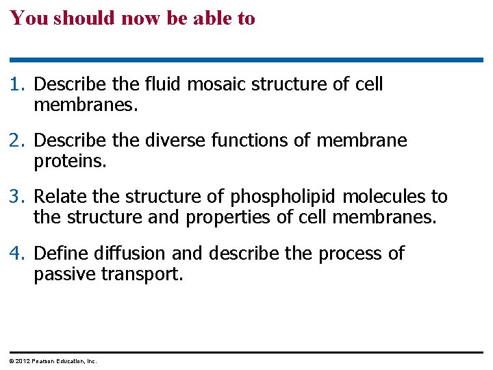 You should now be able to 1. Describe the fluid mosaic structure of cell