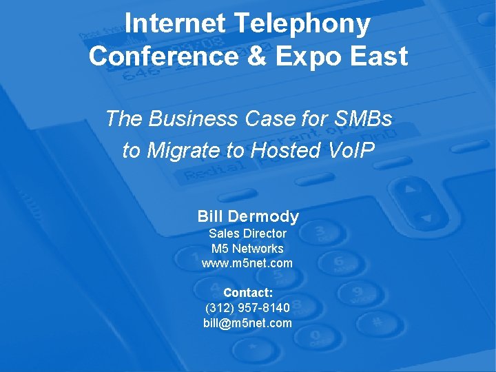 Internet Telephony Conference & Expo East The Business Case for SMBs to Migrate to