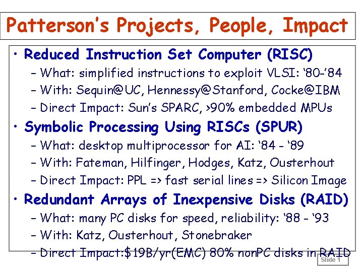 Patterson’s Projects, People, Impact • Reduced Instruction Set Computer (RISC) – What: simplified instructions