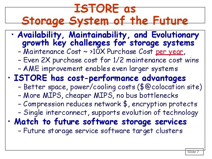 ISTORE as Storage System of the Future • Availability, Maintainability, and Evolutionary growth key