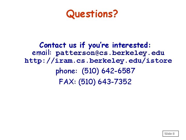Questions? Contact us if you’re interested: email: patterson@cs. berkeley. edu http: //iram. cs. berkeley.