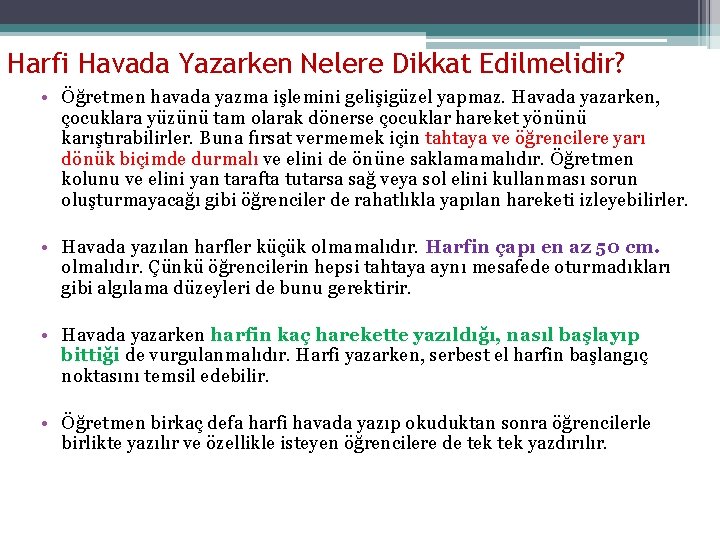 Harfi Havada Yazarken Nelere Dikkat Edilmelidir? • Öğretmen havada yazma işlemini gelişigüzel yapmaz. Havada