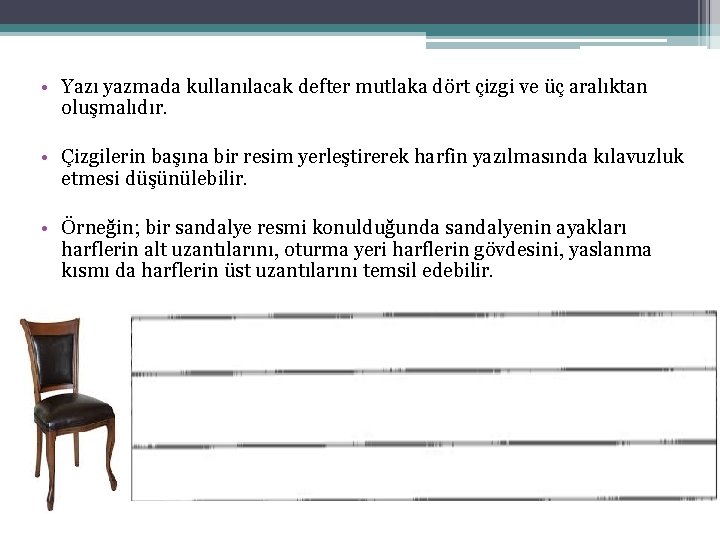  • Yazı yazmada kullanılacak defter mutlaka dört çizgi ve üç aralıktan oluşmalıdır. •