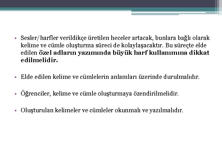  • Sesler/harfler verildikçe üretilen heceler artacak, bunlara bağlı olarak kelime ve cümle oluşturma