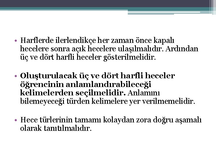  • Harflerde ilerlendikçe her zaman önce kapalı hecelere sonra açık hecelere ulaşılmalıdır. Ardından