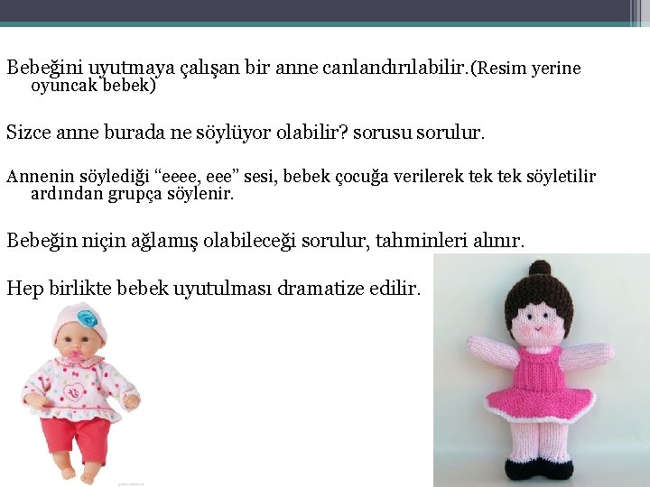 Bebeğini uyutmaya çalışan bir anne canlandırılabilir. (Resim yerine oyuncak bebek) Sizce anne burada ne