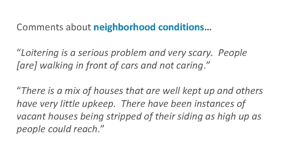 Comments about neighborhood conditions… “Loitering is a serious problem and very scary. People [are]