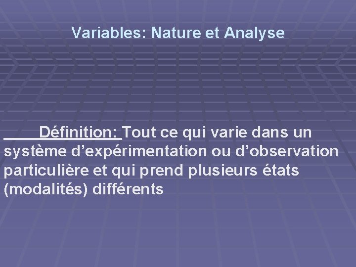 Variables: Nature et Analyse Définition: Tout ce qui varie dans un système d’expérimentation ou