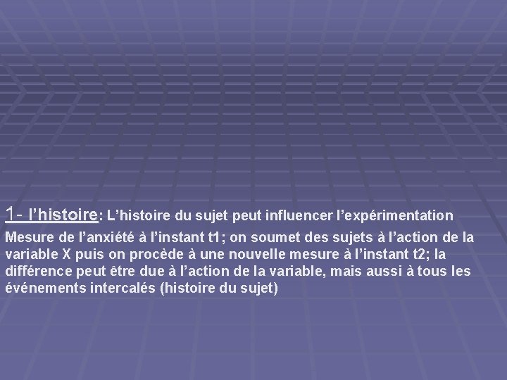 1 - l’histoire: L’histoire du sujet peut influencer l’expérimentation Mesure de l’anxiété à l’instant