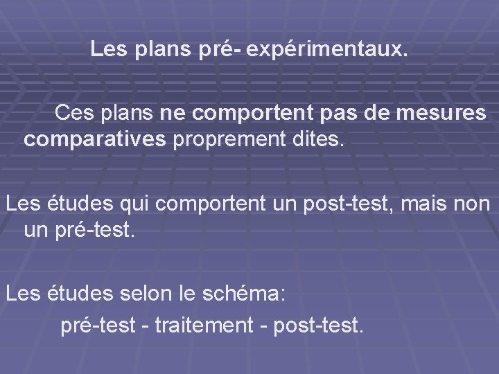 Les plans pré- expérimentaux. Ces plans ne comportent pas de mesures comparatives proprement dites.