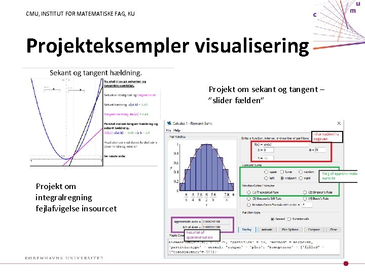 CMU, INSTITUT FOR MATEMATISKE FAG, KU Projekteksempler visualisering Projekt om sekant og tangent –