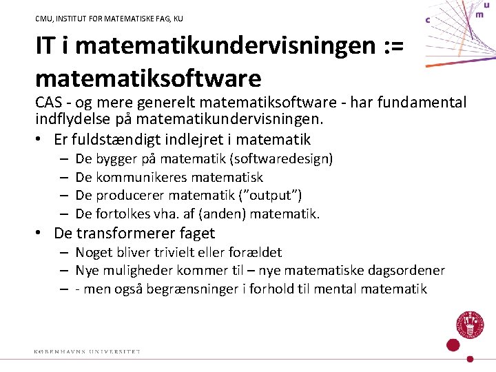 CMU, INSTITUT FOR MATEMATISKE FAG, KU IT i matematikundervisningen : = matematiksoftware CAS -