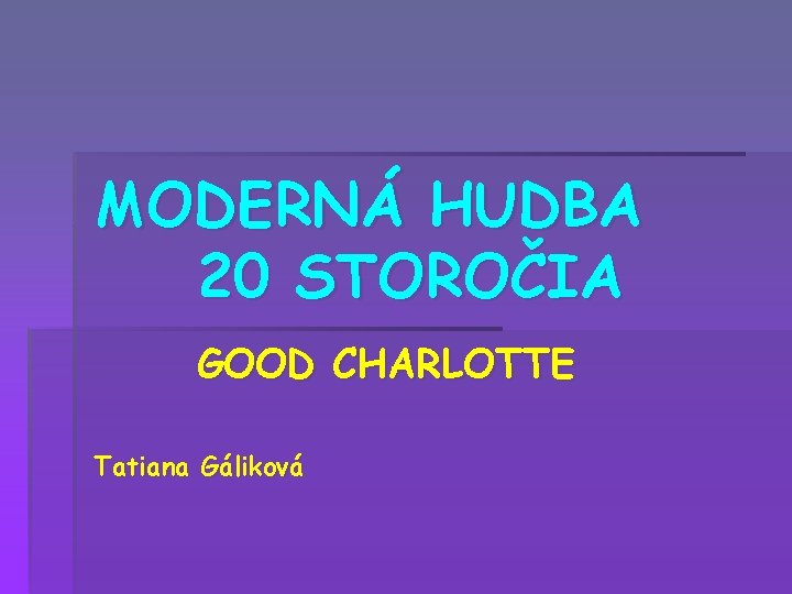 MODERNÁ HUDBA 20 STOROČIA GOOD Tatiana Gáliková CHARLOTTE 