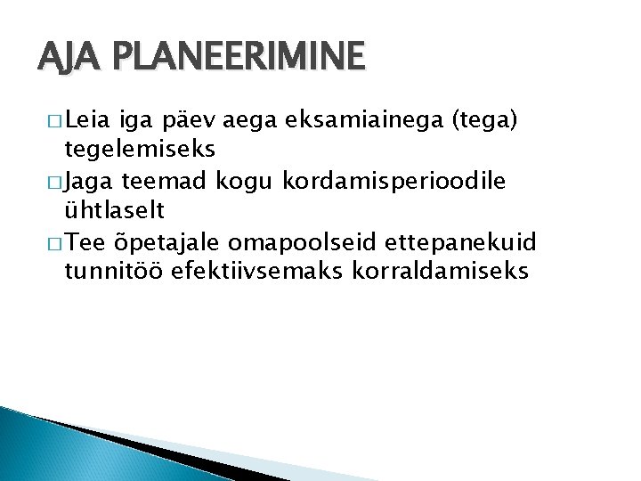 AJA PLANEERIMINE � Leia iga päev aega eksamiainega (tega) tegelemiseks � Jaga teemad kogu