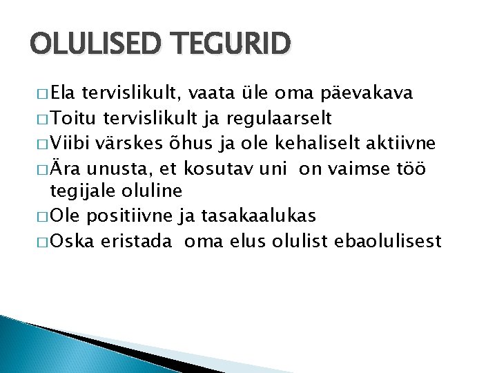 OLULISED TEGURID � Ela tervislikult, vaata üle oma päevakava � Toitu tervislikult ja regulaarselt