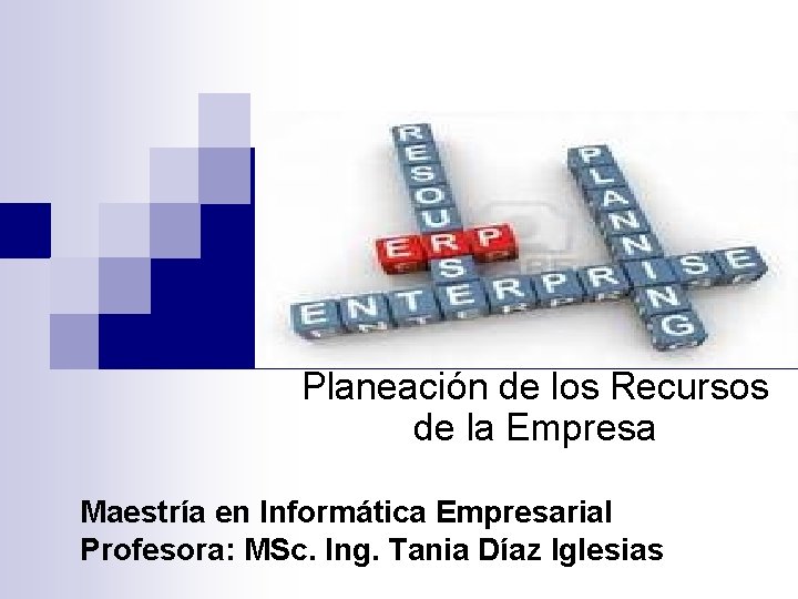 Planeación de los Recursos de la Empresa Maestría en Informática Empresarial Profesora: MSc. Ing.