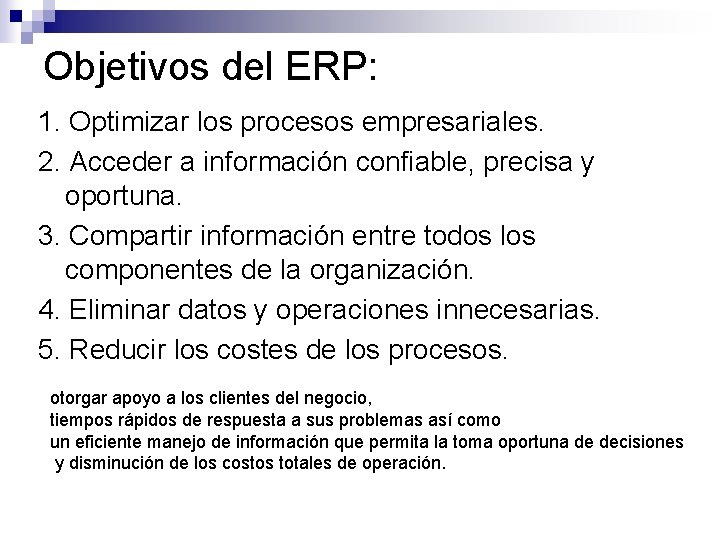 Objetivos del ERP: 1. Optimizar los procesos empresariales. 2. Acceder a información confiable, precisa