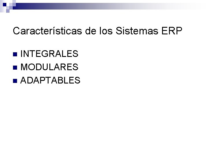 Características de los Sistemas ERP INTEGRALES n MODULARES n ADAPTABLES n 
