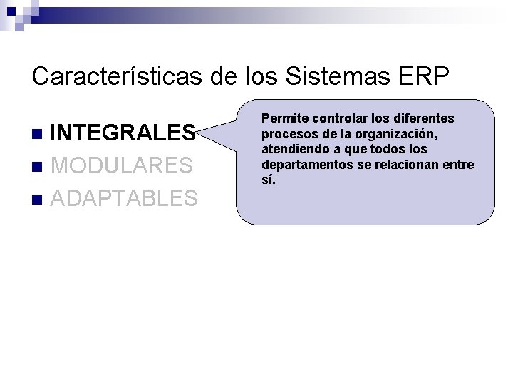 Características de los Sistemas ERP INTEGRALES n MODULARES n ADAPTABLES n Permite controlar los