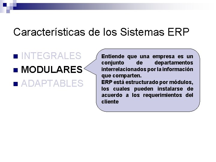 Características de los Sistemas ERP INTEGRALES n MODULARES n ADAPTABLES n Entiende que una