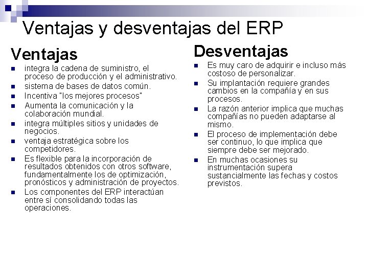Ventajas y desventajas del ERP Ventajas n n n n integra la cadena de