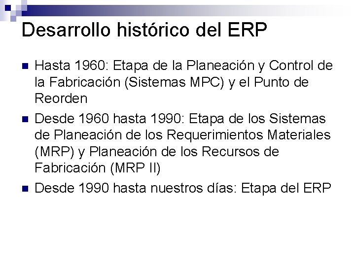 Desarrollo histórico del ERP n n n Hasta 1960: Etapa de la Planeación y