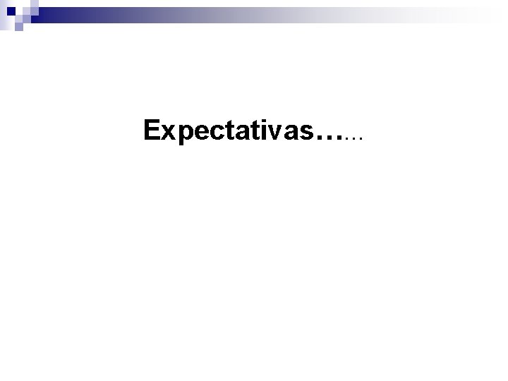 Expectativas…… 