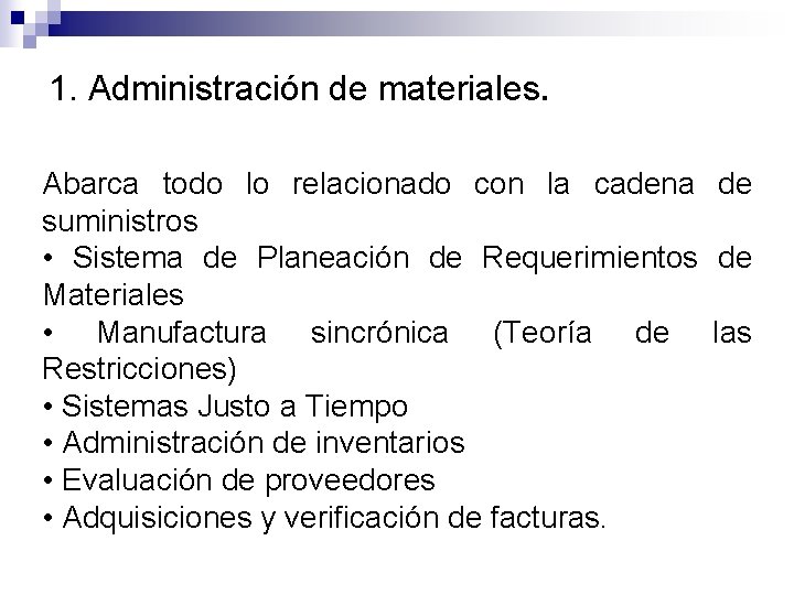 1. Administración de materiales. Abarca todo lo relacionado con la cadena de suministros •