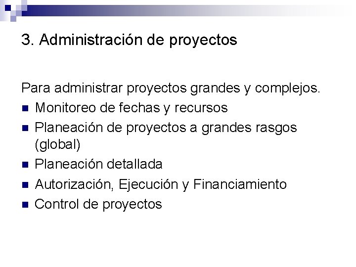 3. Administración de proyectos Para administrar proyectos grandes y complejos. n Monitoreo de fechas