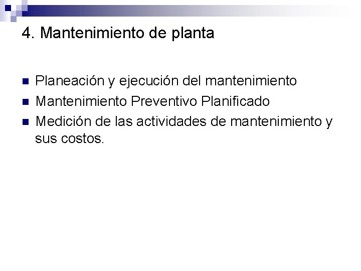 4. Mantenimiento de planta n n n Planeación y ejecución del mantenimiento Mantenimiento Preventivo