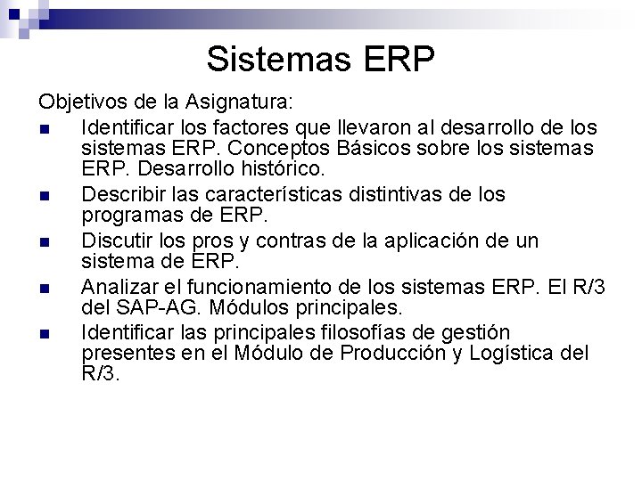 Sistemas ERP Objetivos de la Asignatura: n Identificar los factores que llevaron al desarrollo