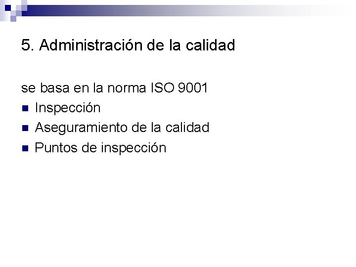 5. Administración de la calidad se basa en la norma ISO 9001 n Inspección