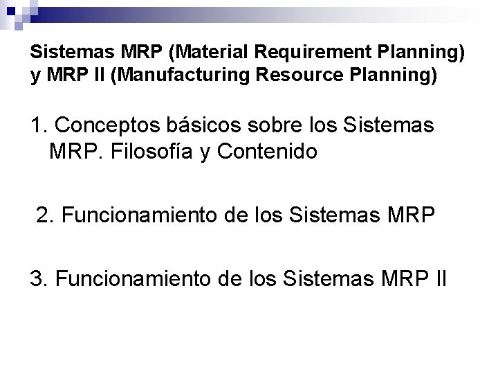 Sistemas MRP (Material Requirement Planning) y MRP II (Manufacturing Resource Planning) 1. Conceptos básicos