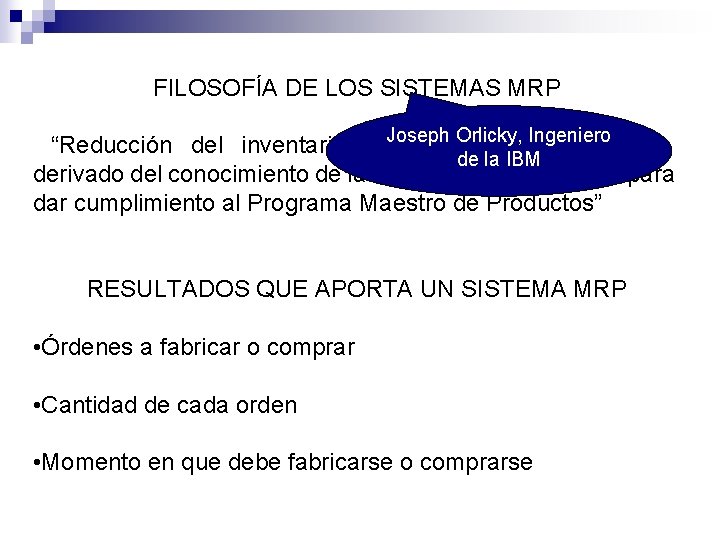FILOSOFÍA DE LOS SISTEMAS MRP “Reducción del inventario de Joseph Orlicky, Ingeniero partes y