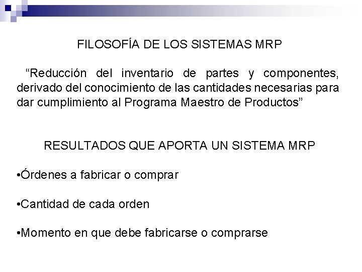 FILOSOFÍA DE LOS SISTEMAS MRP “Reducción del inventario de partes y componentes, derivado del